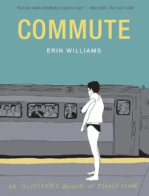 Commute An Illustrated Memoir of Female Shame by Erin Williams Ultimissimo Modello