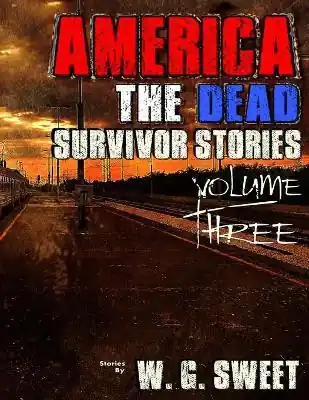 America The Dead Survivor Stories Three by W G Sweet Acquista Ora