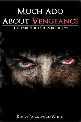 Popolare Much Ado About Vengeance The Fair Hero Series Book Two Kerry Rockwood White 9780983592358