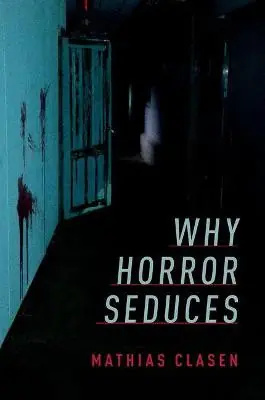Prezzo Basso Why Horror Seduces Mathias Clasen 9780190666514