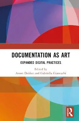 Offerta Del Giorno Documentation as Art Expanded Digital Practices Annet Dekker 9780367673123