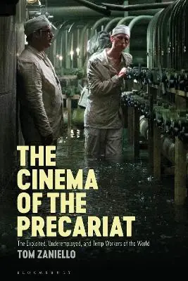 The Cinema of the Precariat The Exploited, Underemployed, and Temp Workers of the World Thomas Zaniello (Northern Kentucky University, USA) 9781501385841 Miglior Prezzo