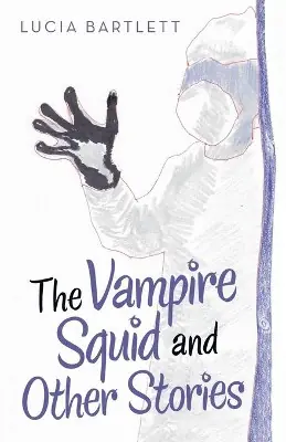 The Vampire Squid and Other Stories by Lucia Bartlett Novità