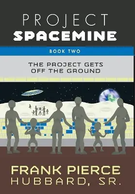 Project Spacemine The Project Gets Off The Ground Frank Pierce Hubbard 9781460298695 Esclusivo