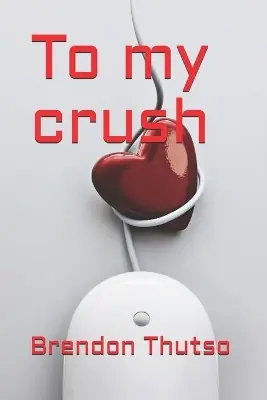 To my crush by Brendon Thutso Ultime Pezzi