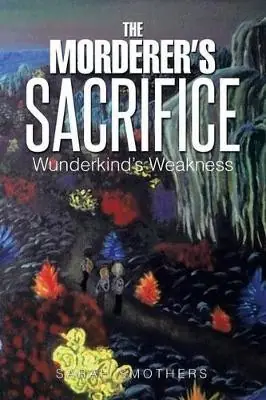 The Morderer‘s Sacrifice Wunderkind‘s Weakness Sarah Smothers 9781499012859 Più Venduto