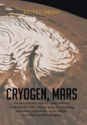 Cryogen, Mars An interplanetary espionage and murder mystery. Kevin F. Owens 9781491832370 Prezzo Di Fabbrica