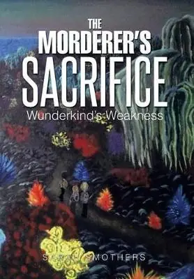 Non Perdere The Morderer‘s Sacrifice Wunderkind‘s Weakness Sarah Smothers 9781499012842