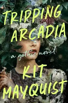 Tripping Arcadia A Gothic Novel Kit Mayquist 9780593185209 Sconto