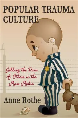 Popular Trauma Culture Selling the Pain of Others in the Mass Media Anne Rothe 9780813551296 Spedizione Espresso