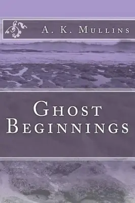 Promozione Ghost Beginnings by A K Mullins