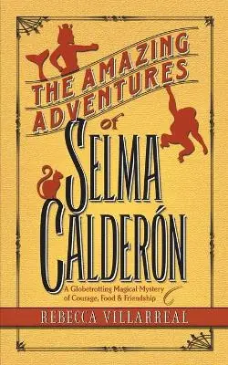 Offerta The Amazing Adventures of Selma Calderon A Globetrotting Magical Mystery of Courage, Food & Friendship Rebecca Villarreal 9780996208826