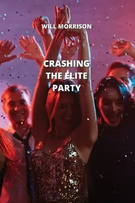 Crashing the Elite Party by Will Morrison Must-Have