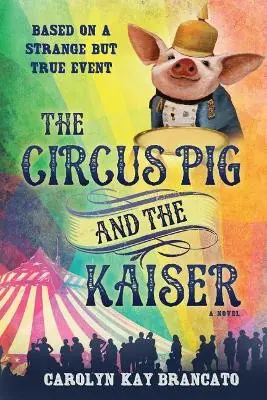 The Circus Pig and the Kaiser by Carolyn Kay Brancato A Buon Prezzo
