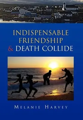 Indispensable Friendship & Death Collide Melanie Harvey 9781453530511 Prezzo Di Fabbrica
