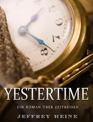 Yestertime Ein Roman uber Zeitreisen Jeffrey Heine 9781803435077 Occasione