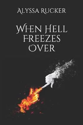 When Hell Freezes Over by Alyssa Rucker Nuova Collezione
