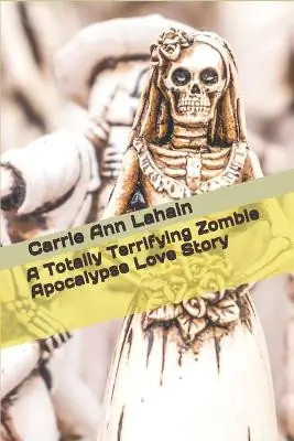 A Totally Terrifying Zombie Apocalypse Love Story by Carrie Ann Lahain Reso Gratuito