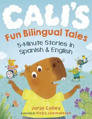 Cali‘s Fun Bilingual Tales 5-Minute Stories in Spanish and English by Jorja Colley Saldi