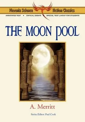 The Moon Pool - Phoenix Science Fiction Classics (with Notes and Critical Essays) by A Merritt Scelto Dai Clienti