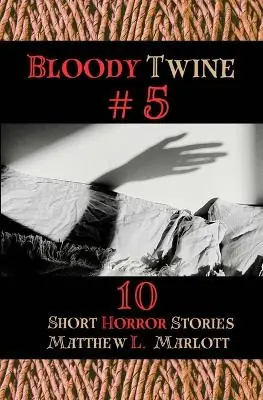 Bloody Twine 5 Twisted Tales with Twisted Endings Matthew L Marlott 9798989444496 Ordina Subito