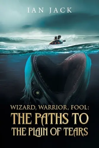 Wizard, Warrior, Fool The Paths to the Plain of Tears The Paths to the Plain of Tears Ian Jack 9781965318911 Novità