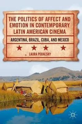 The Politics of Affect and Emotion in Contemporary Latin American Cinema Argentina, Brazil, Cuba, and Mexico L. Podalsky 9780230109551 Promozione
