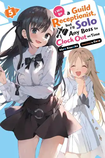 I May Be a Guild Receptionist, but I‘ll Solo Any Boss to Clock Out on Time, Vol. 5 (light novel) Gaou Gaou 9798855407273 Non Perdere