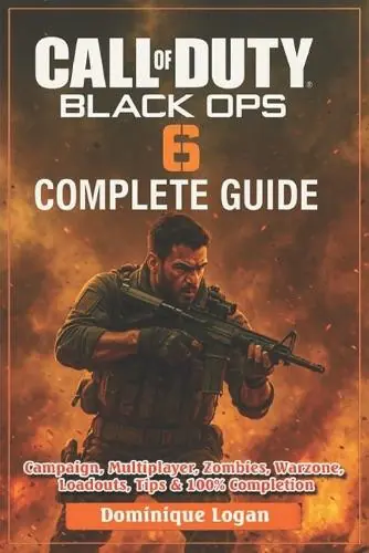 Occasione Call of Duty Black Ops 6 Complete Game Guide Campaign, Multiplayer, Zombies, Warzone, Loadouts, Tips & 100% Completion Dominique Logan 9798286057771