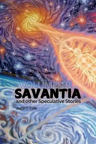 Savantia and Other Speculative Stories - B A Collection of Speculative Fiction Stories Justin T Cole 9798991821681 Offerta Lampo