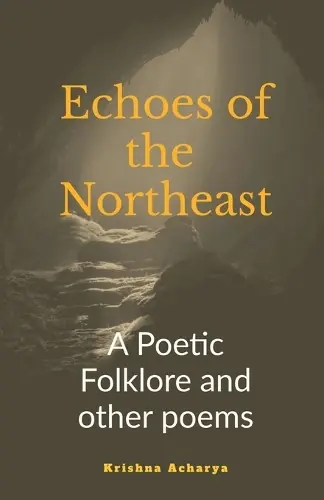 Echoes of the Northeast A Poetic folklore and other poems Krishna Acharya 9798896104391 Nuova Collezione