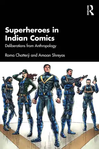 Superheroes in Indian Comics Deliberations from Anthropology Roma Chatterji (Department of Sociology, Delhi School of Economics, University of Delhi, India) 9781041003694 Must-Have