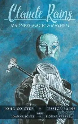 Claude Rains - Madness, Magic, & Mayhem (hardback) John T Soister 9798887710310 Bestseller