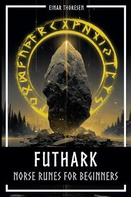 Futhark - Norse Runes for Beginners Deciphering the language of the gods - understanding the meaning and symbolism of runes and integrating them into your own life with the Elder Futhark Einar Thoresen 9798232515355 Occasione Imperdibile