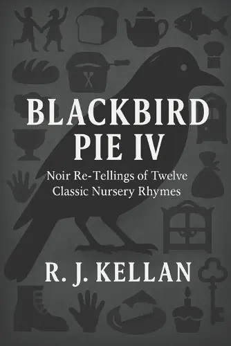 Blackbird Pie IV Noir Re-tellings of Twelve Classic Nursery Rhymes R J Kellan 9798242940918 Promozione