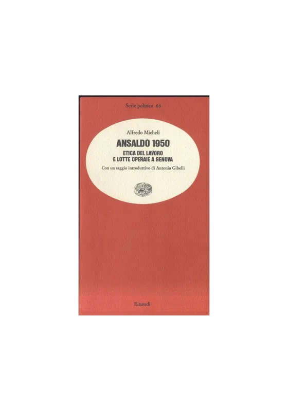 Must-Have ANSALDO 1950 etica del lavoro e lotte operaie a Genova Alfredo Micheli einaudi *