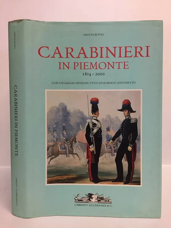 Quantità Limitata Carabinieri in piemonte 1814 – 2000. Bovio Oreste. Allemandi, 2000.